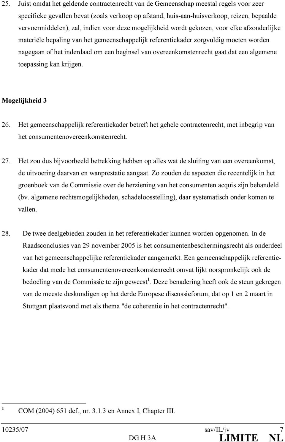 beginsel van overeenkomstenrecht gaat dat een algemene toepassing kan krijgen. Mogelijkheid 3 26.