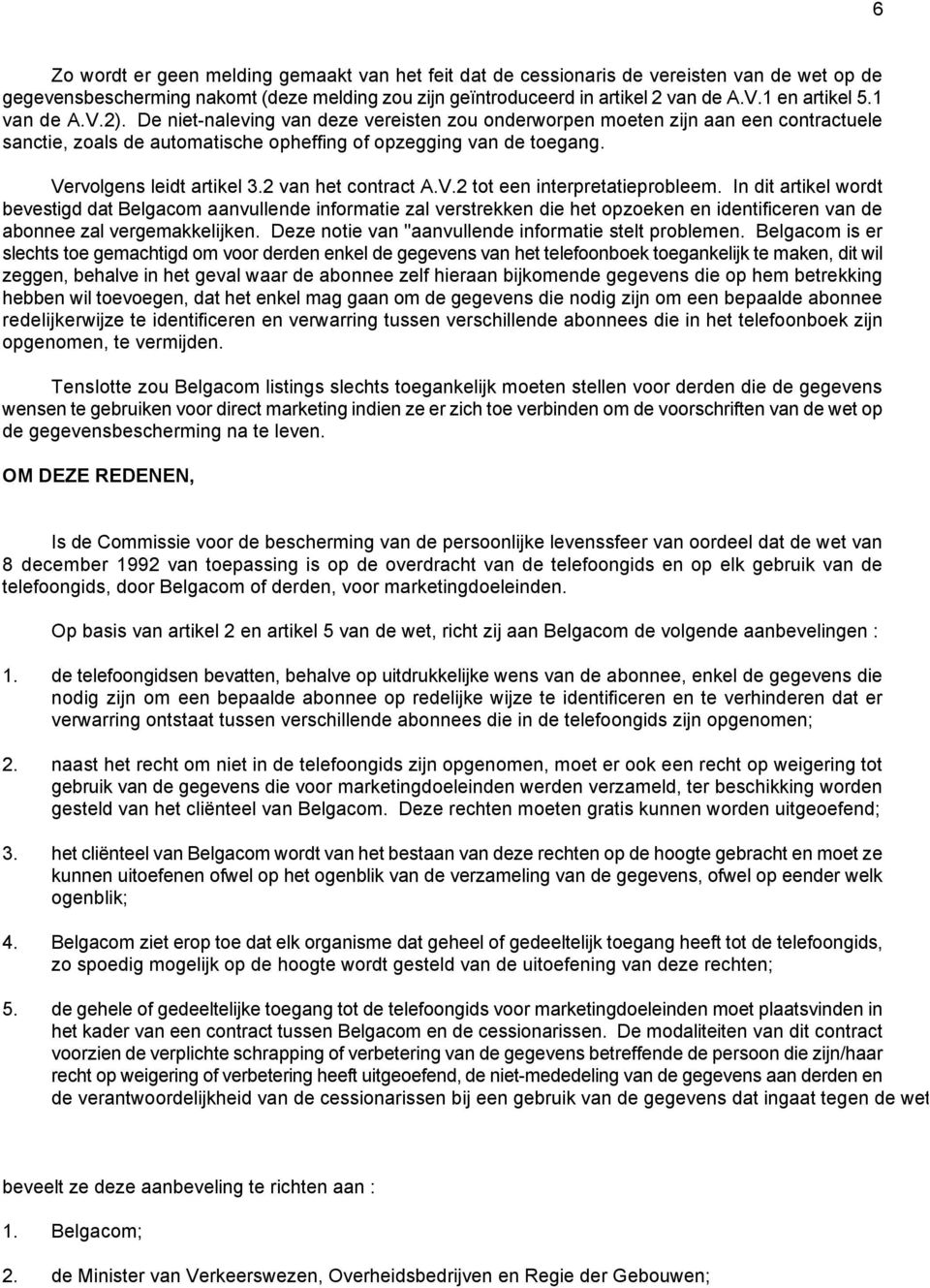 Vervolgens leidt artikel 3.2 van het contract A.V.2 tot een interpretatieprobleem.