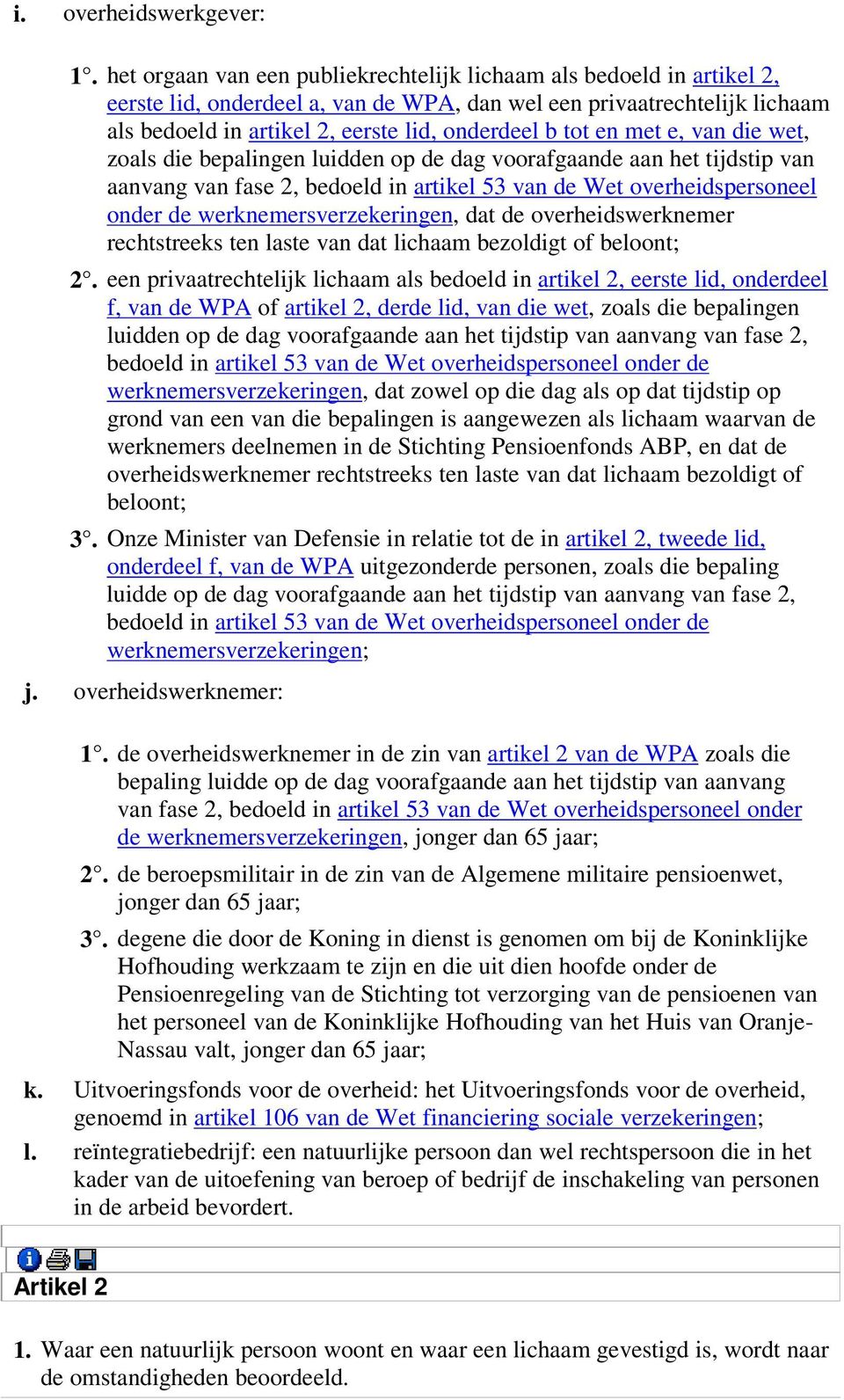 en met e, van die wet, zoals die bepalingen luidden op de dag voorafgaande aan het tijdstip van aanvang van fase 2, bedoeld in artikel 53 van de Wet overheidspersoneel onder de