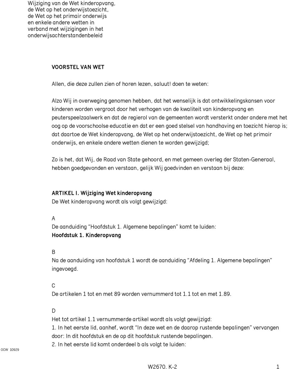 doen te weten: Alzo Wij in overweging genomen hebben, dat het wenselijk is dat ontwikkelingskansen voor kinderen worden vergroot door het verhogen van de kwaliteit van kinderopvang en