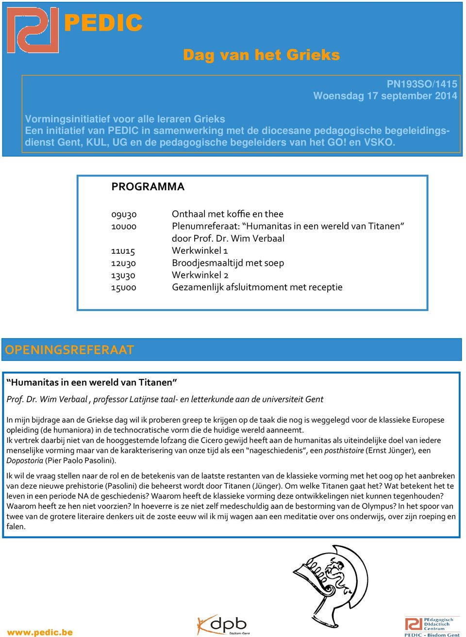 PROGRAMMA 09u30 Onthaal met koffie en thee 10u00 Plenumreferaat: Humanitas in een wereld van Titanen door Prof. Dr.