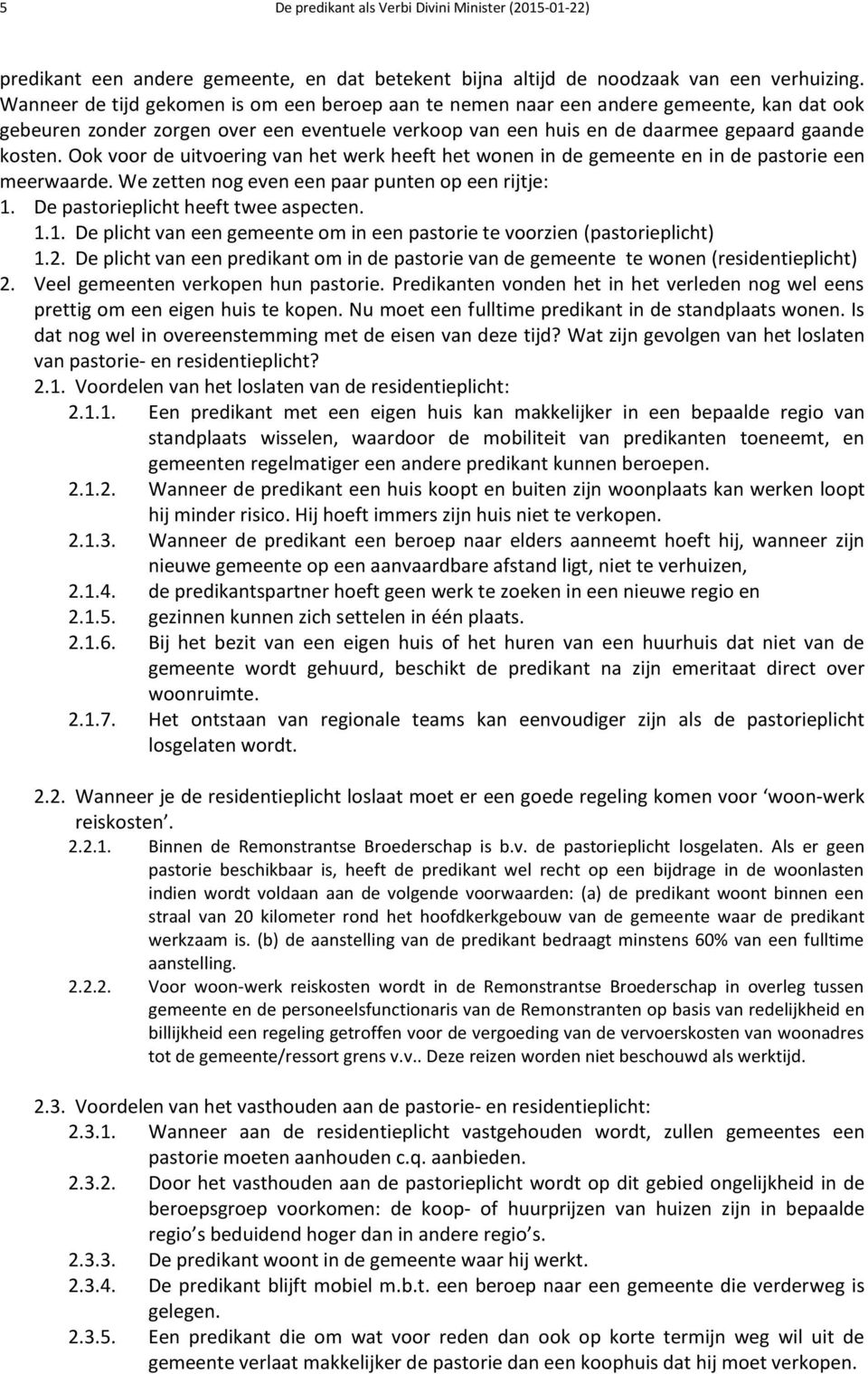 Ook voor de uitvoering van het werk heeft het wonen in de gemeente en in de pastorie een meerwaarde. We zetten nog even een paar punten op een rijtje: 1.