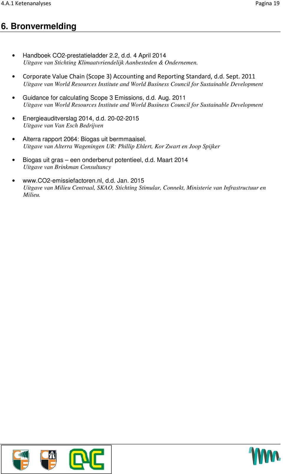 2011 Uitgave van World Resources Institute and World Business Council for Sustainable Development Guidance for calculating Scope 3 Emissions, d.d. Aug.