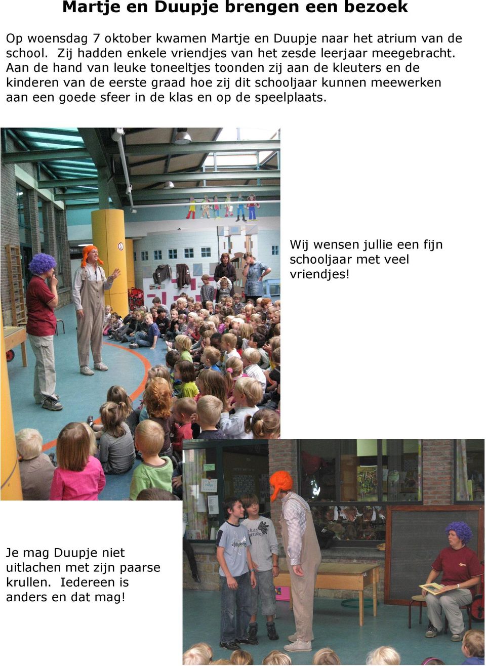 Aan de hand van leuke toneeltjes toonden zij aan de kleuters en de kinderen van de eerste graad hoe zij dit schooljaar kunnen