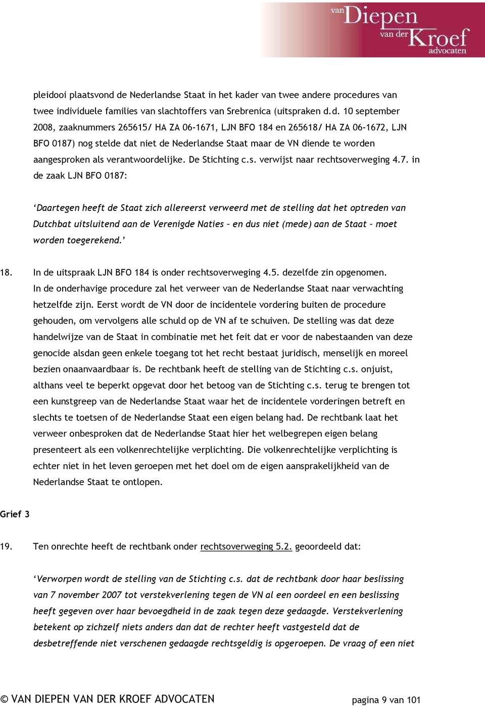 de Nederlandse Staat in het kader van twee andere procedures van twee individuele families van slachtoffers van Srebrenica (uitspraken d.d. 10 september 2008, zaaknummers 265615/ HA ZA 06-1671, LJN