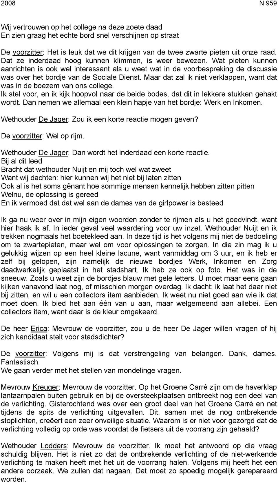 Wat pieten kunnen aanrichten is ook wel interessant als u weet wat in de voorbespreking de discussie was over het bordje van de Sociale Dienst.