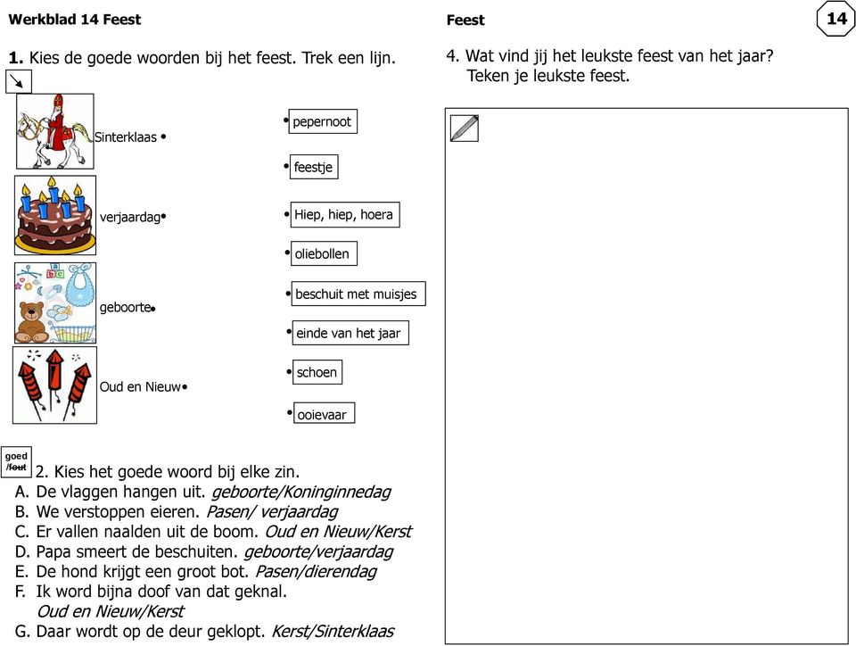 ooievaar goed /fout 2 Kies het goede woord bij elke zin A De vlaggen hangen uit geboorte/koninginnedag B We verstoppen eieren Pasen/ verjaardag C Er vallen naalden uit de