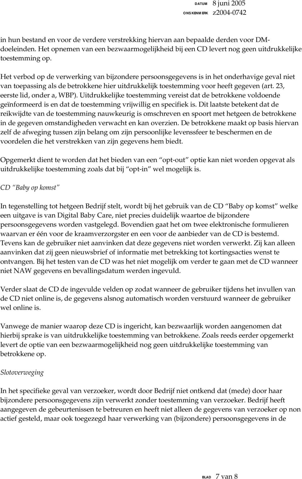 23, eerste lid, onder a, WBP). Uitdrukkelijke toestemming vereist dat de betrokkene voldoende geïnformeerd is en dat de toestemming vrijwillig en specifiek is.