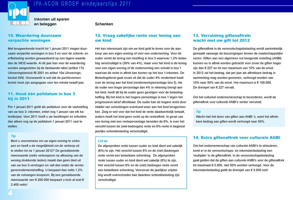 waarde dan de WOZ-waarde. Al dit jaar kan voor de waardering worden aangesloten bij de bestaande tabel (artikel 17a Uitvoeringsbesluit IB 2001 en artikel 10a Uitvoeringsbesluit SW).