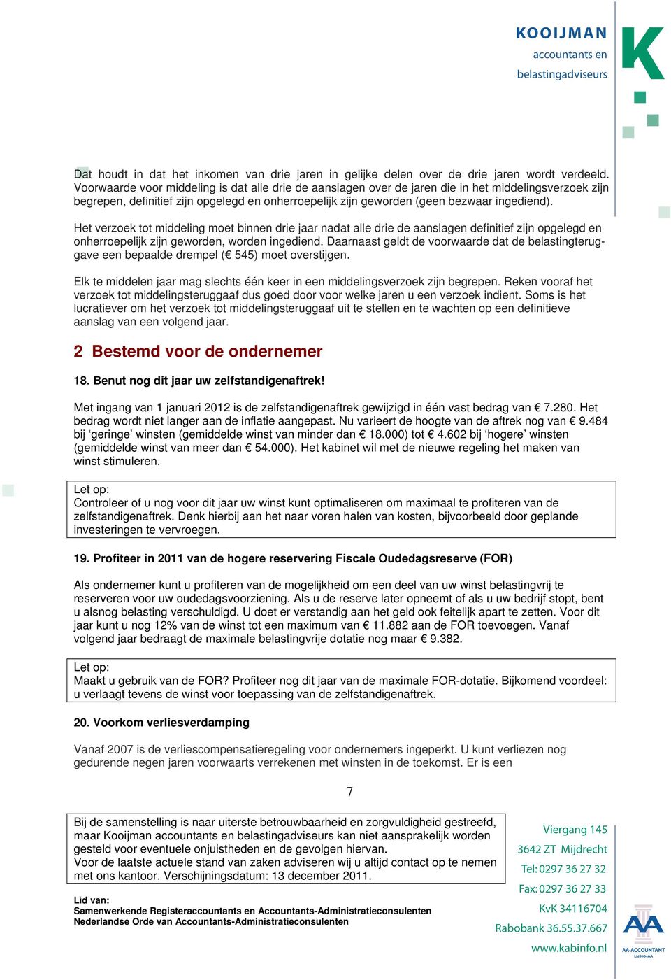 Het verzoek tot middeling moet binnen drie jaar nadat alle drie de aanslagen definitief zijn opgelegd en onherroepelijk zijn geworden, worden ingediend.