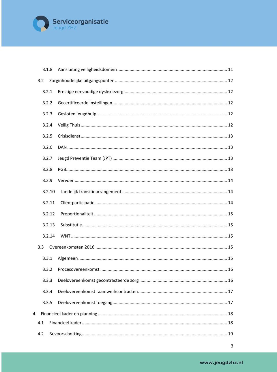 .. 14 3.2.12 Proportionaliteit... 15 3.2.13 Substitutie... 15 3.2.14 WNT... 15 3.3 Overeenkomsten 2016... 15 3.3.1 Algemeen... 15 3.3.2 Procesovereenkomst... 16 3.3.3 Deelovereenkomst gecontracteerde zorg.