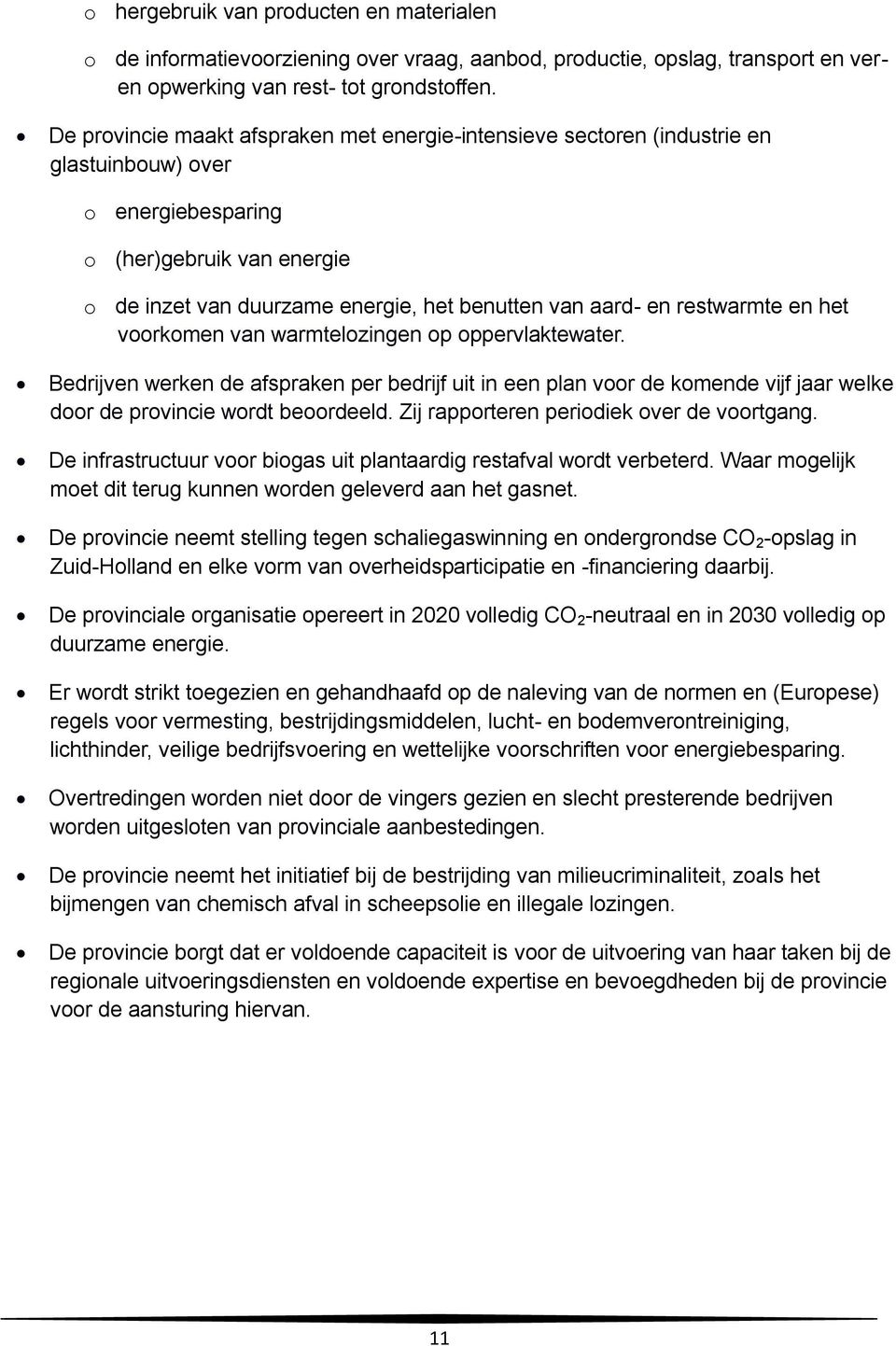 restwarmte en het voorkomen van warmtelozingen op oppervlaktewater. Bedrijven werken de afspraken per bedrijf uit in een plan voor de komende vijf jaar welke door de provincie wordt beoordeeld.