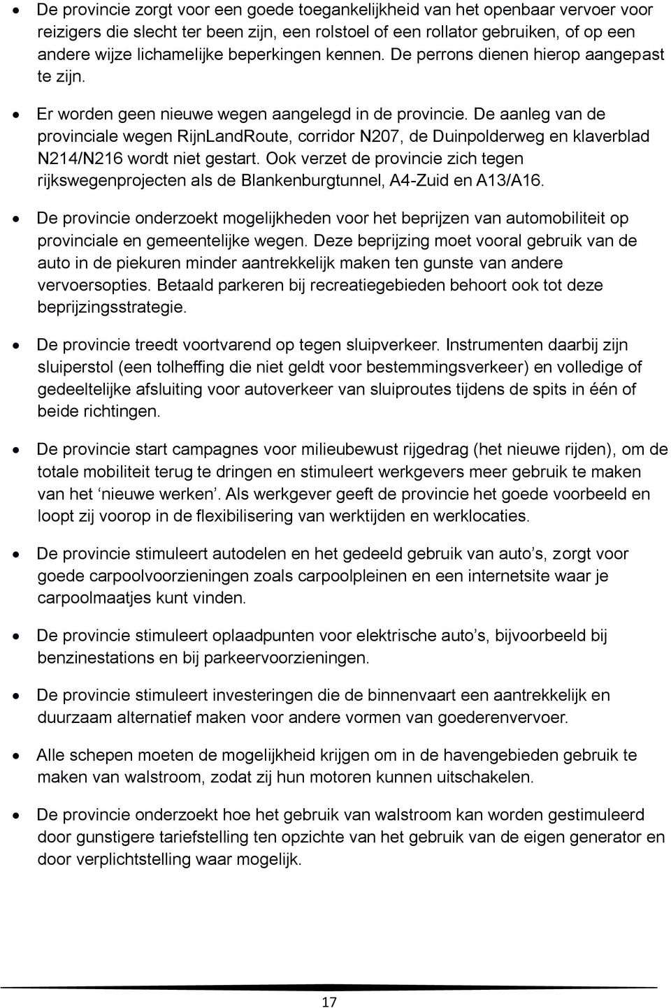 De aanleg van de provinciale wegen RijnLandRoute, corridor N207, de Duinpolderweg en klaverblad N214/N216 wordt niet gestart.