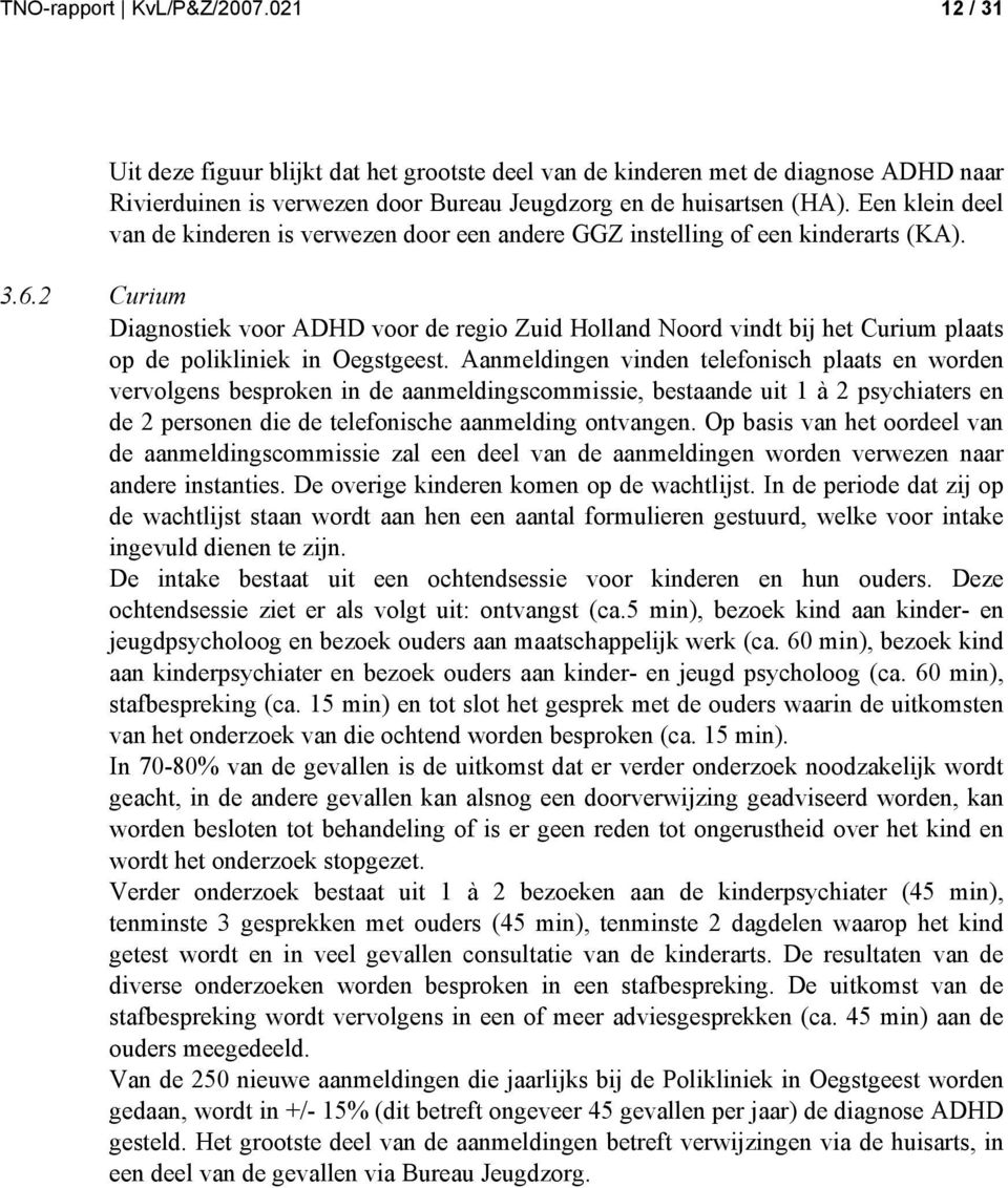 Curium Diagnostiek voor ADHD voor de regio Zuid Holland Noord vindt bij het Curium plaats op de polikliniek in Oegstgeest.