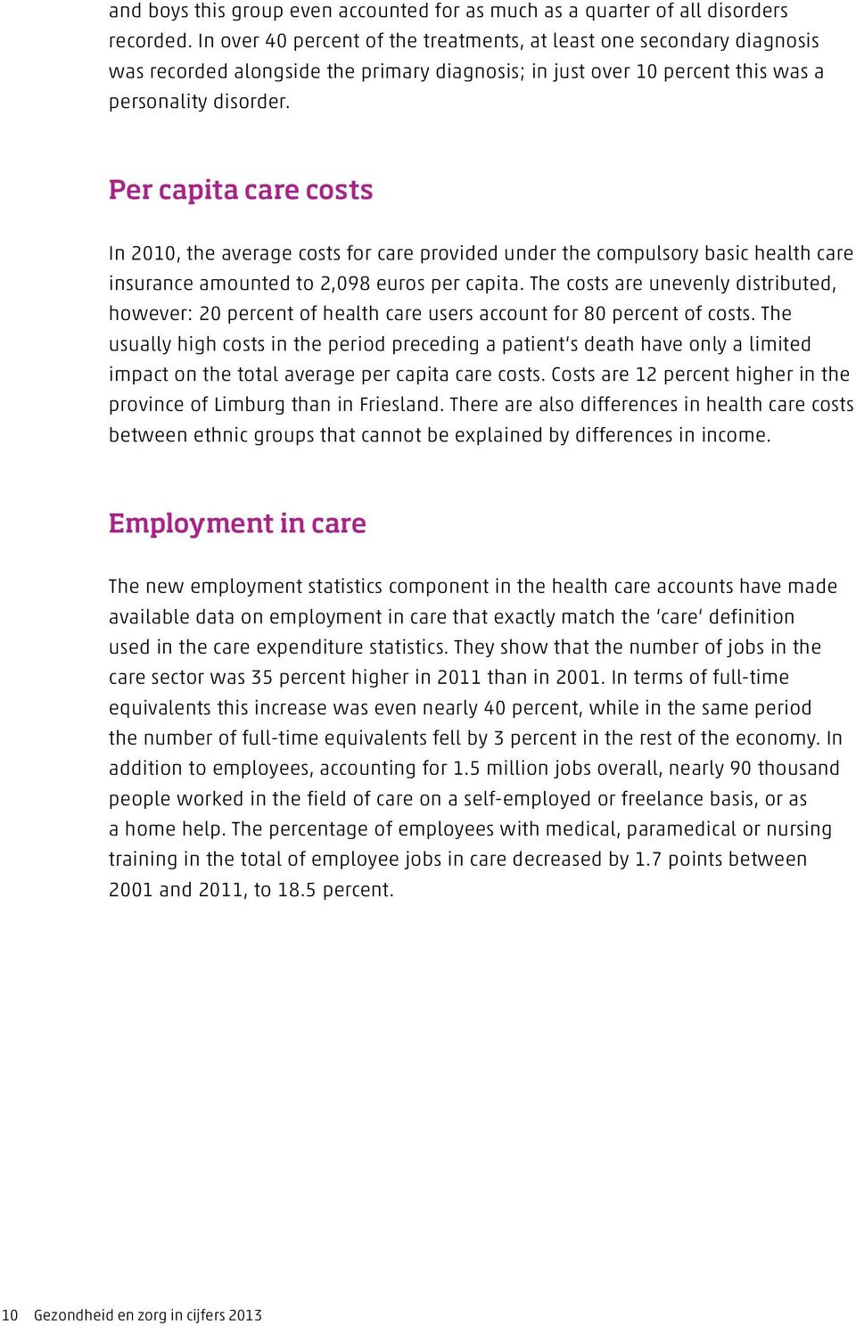 Per capita care costs In 2010, the average costs for care provided under the compulsory basic health care insurance amounted to 2,098 euros per capita.