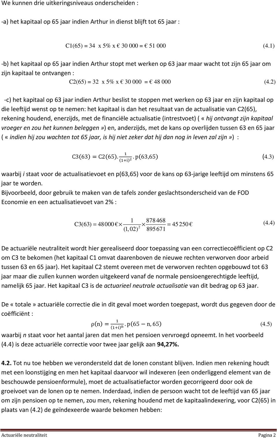 ) -c) het kapitaal op 63 jaar idie Arthur beslist te stoppe met werke op 63 jaar e zij kapitaal op die leeftijd west op te eme: het kapitaal is da het resultaat va de actualisatie va C(65), rekeig