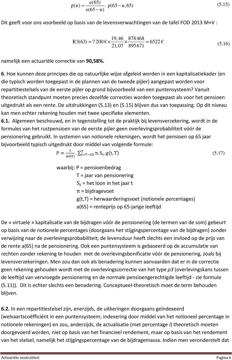 Hoe kue deze pricipes die op atuurlijke wijze afgeleid worde i ee kapitalisatiekader (e die typisch worde toegepast i de plae va de tweede pijler) aagepast worde voor repartitiestelsels va de eerste