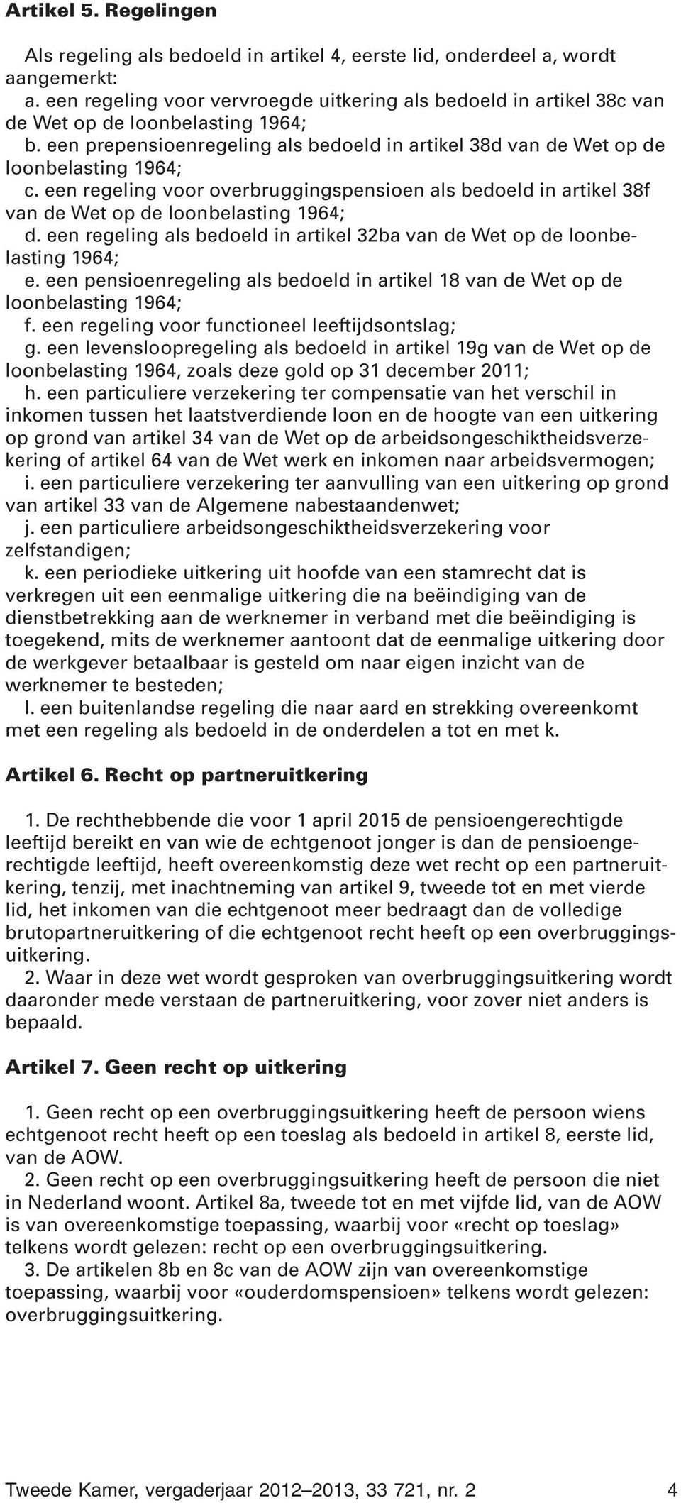 een regeling voor overbruggingspensioen als bedoeld in artikel 38f van de Wet op de loonbelasting 1964; d. een regeling als bedoeld in artikel 32ba van de Wet op de loonbelasting 1964; e.