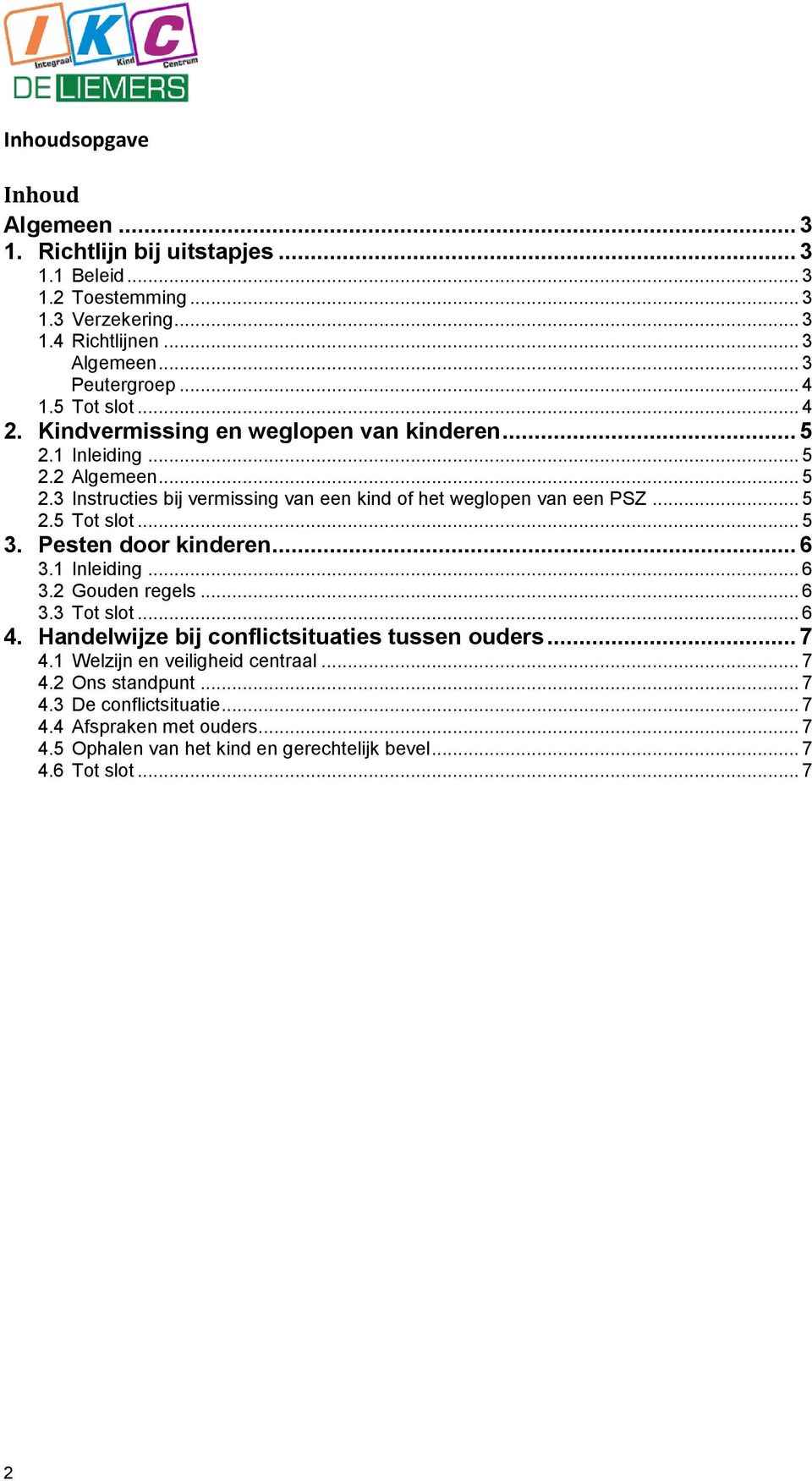 Pesten door kinderen... 6 3.1 Inleiding... 6 3.2 Gouden regels... 6 3.3 Tot slot... 6 4. Handelwijze bij conflictsituaties tussen ouders... 7 4.1 Welzijn en veiligheid centraal.