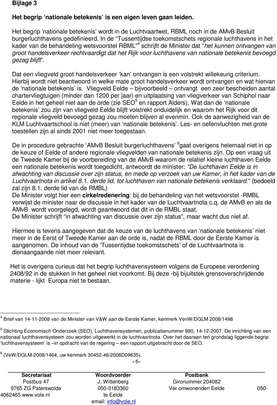 het Rijk voor luchthavens van nationale betekenis bevoegd gezag blijft. Dat een vliegveld groot handelsverkeer kan ontvangen is een volstrekt willekeurig criterium.