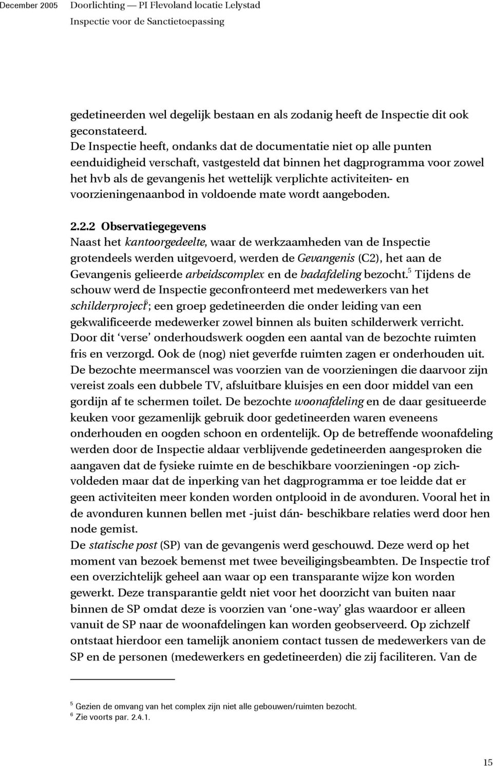 activiteiten- en voorzieningenaanbod in voldoende mate wordt aangeboden. 2.