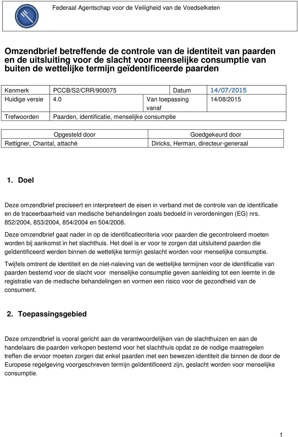 0 Van tepassing 14/08/2015 vanaf Trefwrden Paarden, identificatie, menselijke cnsumptie Opgesteld dr Rettigner, Chantal, attaché Gedgekeurd dr Diricks, Herman, directeur-generaal 1.