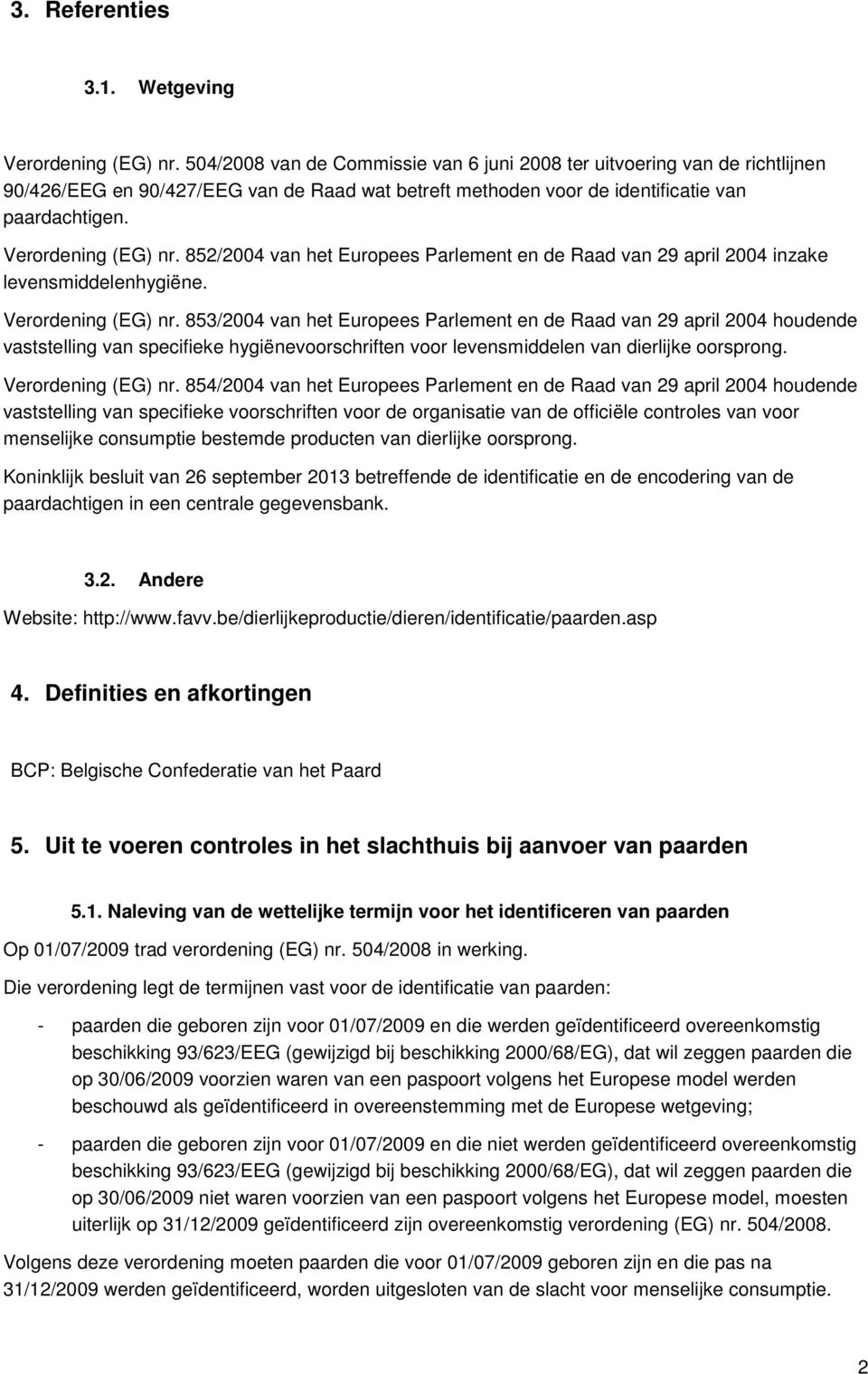 852/2004 van het Eurpees Parlement en de Raad van 29 april 2004 inzake levensmiddelenhygiëne. Verrdening (EG) nr.