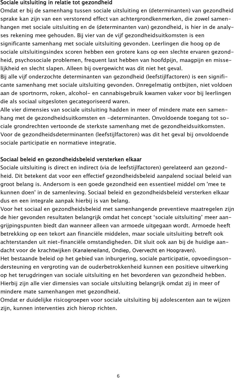 Bij vier van de vijf gezondheidsuitkomsten is een significante samenhang met sociale uitsluiting gevonden.