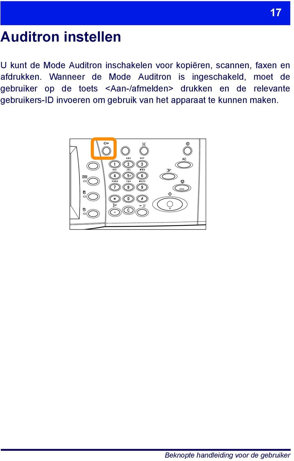 Wanneer de Mode Auditron is ingeschakeld, moet de gebruiker op de