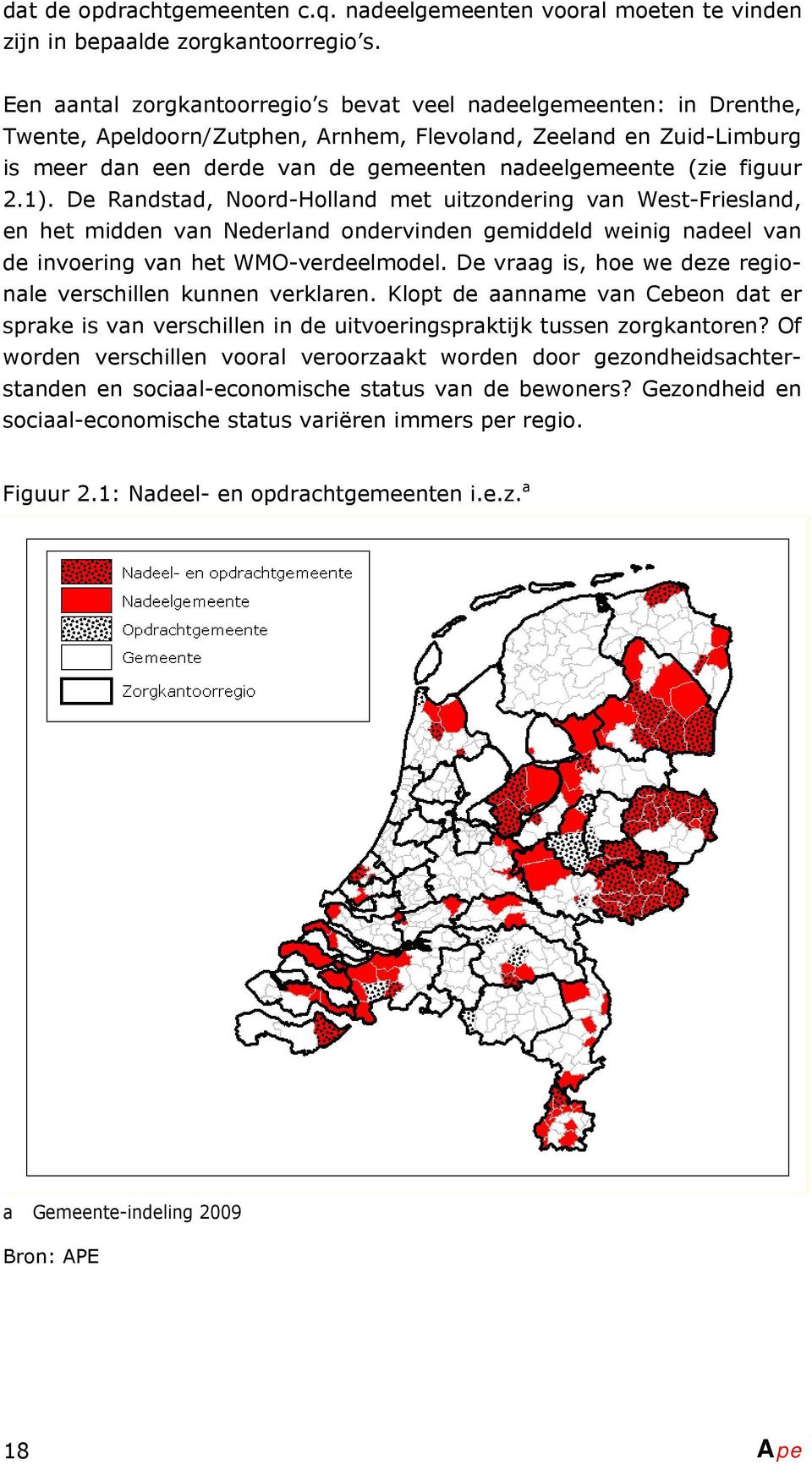 figuur 2.1). De Randstad, Noord-Holland met uitzondering van West-Friesland, en het midden van Nederland ondervinden gemiddeld weinig nadeel van de invoering van het WMO-verdeelmodel.
