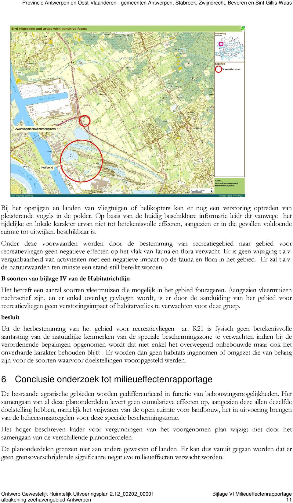 Op basis van de huidig beschikbare informatie leidt dit vanwege het tijdelijke en lokale karakter ervan niet tot betekenisvolle effecten, aangezien er in die gevallen voldoende ruimte tot uitwijken