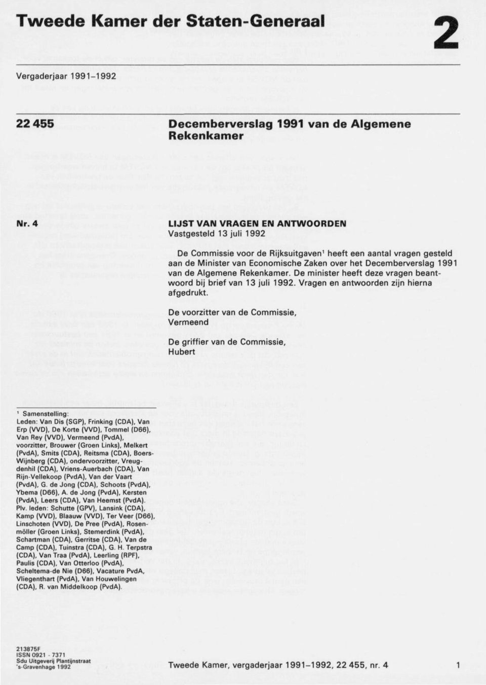 de Algemene Rekenkamer. De minister heeft deze vragen beant woord bij brief van 13 juli 1992. Vragen en antwoorden zijn hierna afgedrukt.