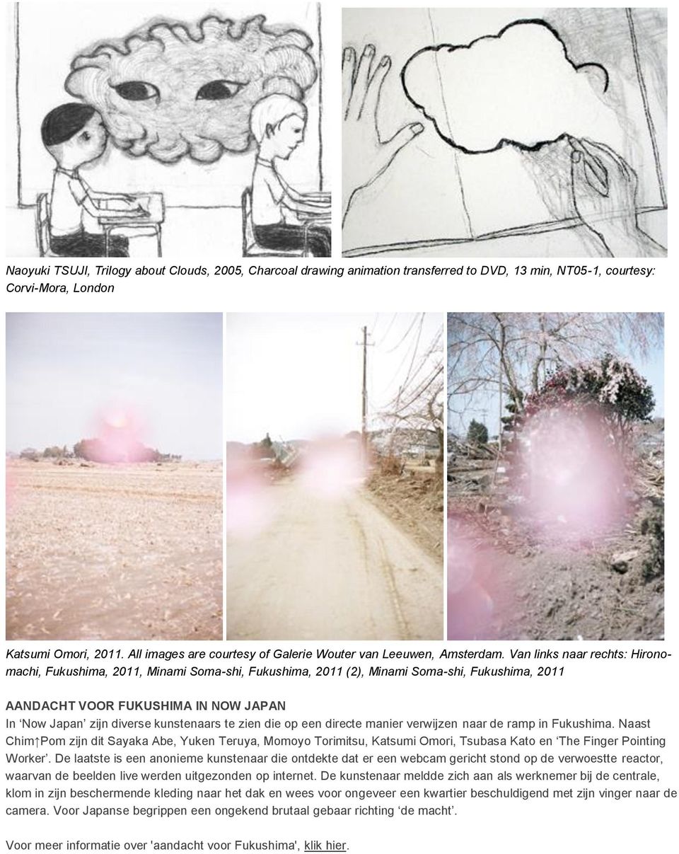 Van links naar rechts: Hironomachi, Fukushima, 2011, Minami Soma-shi, Fukushima, 2011 (2), Minami Soma-shi, Fukushima, 2011 AANDACHT VOOR FUKUSHIMA IN NOW JAPAN In Now Japan zijn diverse kunstenaars