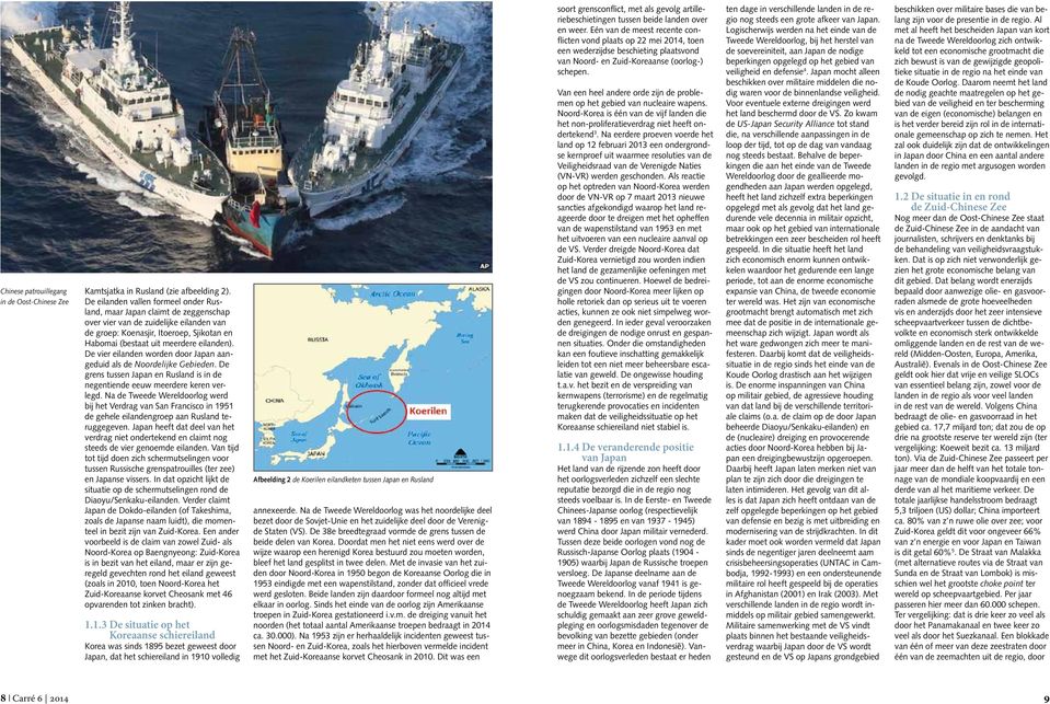 De vier eilanden worden door Japan aangeduid als de Noordelijke Gebieden. De grens tussen Japan en Rusland is in de negentiende eeuw meerdere keren verlegd.