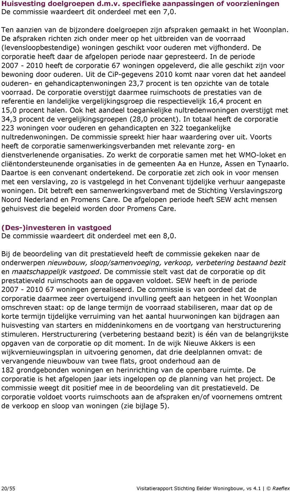 De afspraken richten zich onder meer op het uitbreiden van de voorraad (levensloopbestendige) woningen geschikt voor ouderen met vijfhonderd.