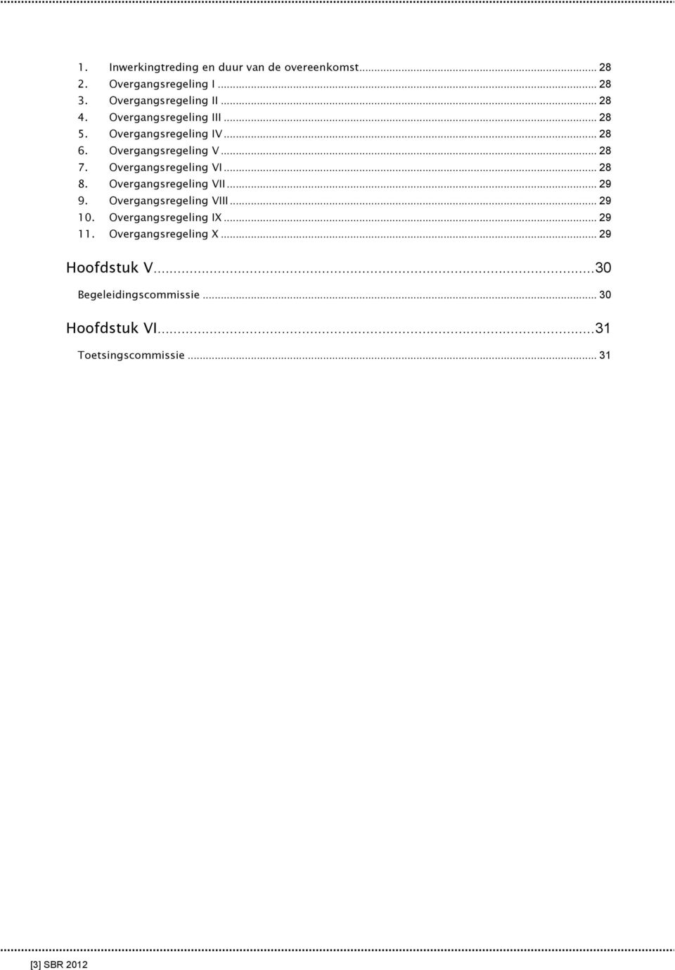.. 28 8. Overgangsregeling VII... 29 9. Overgangsregeling VIII... 29 10. Overgangsregeling IX... 29 11.
