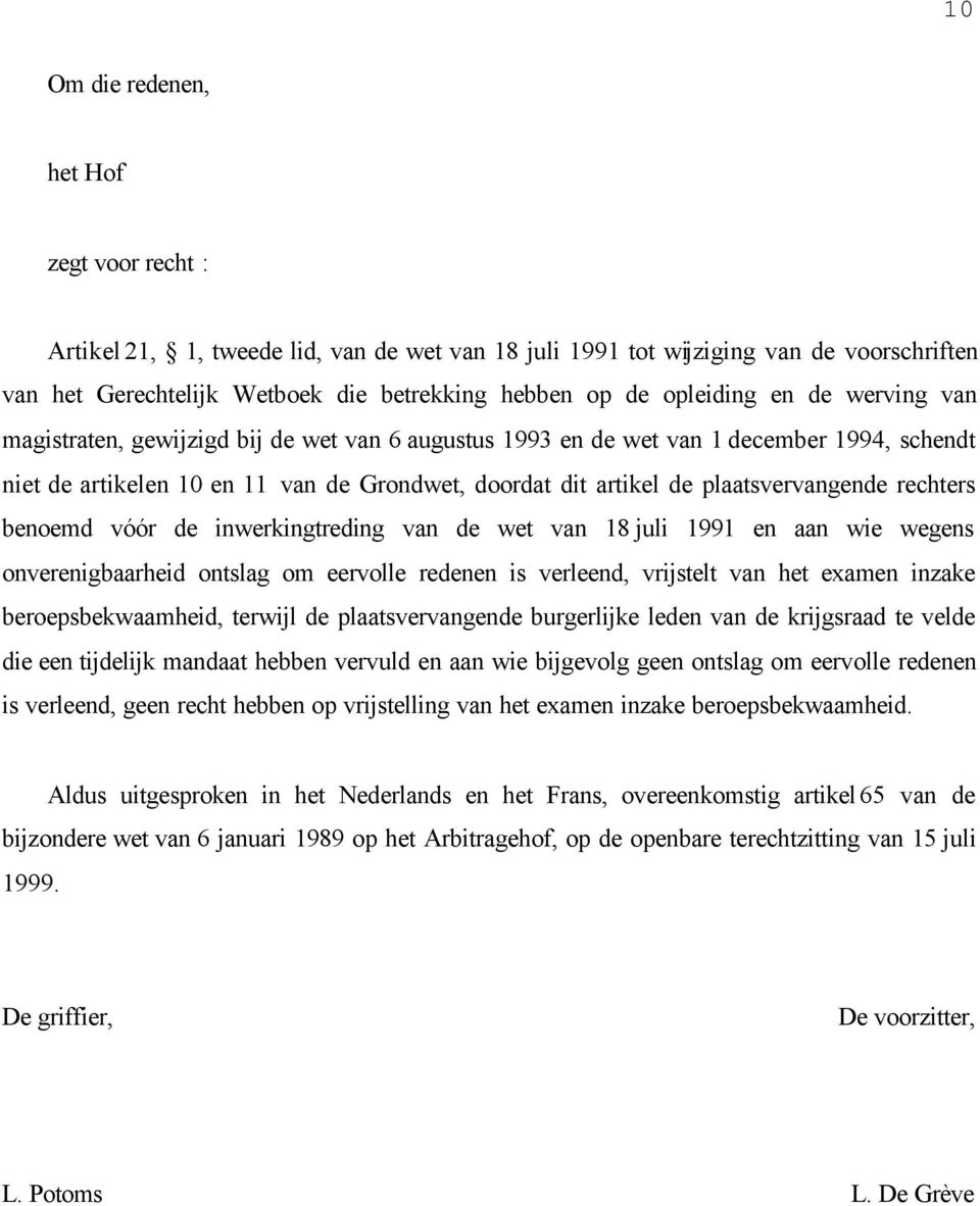 plaatsvervangende rechters benoemd vóór de inwerkingtreding van de wet van 18 juli 1991 en aan wie wegens onverenigbaarheid ontslag om eervolle redenen is verleend, vrijstelt van het examen inzake