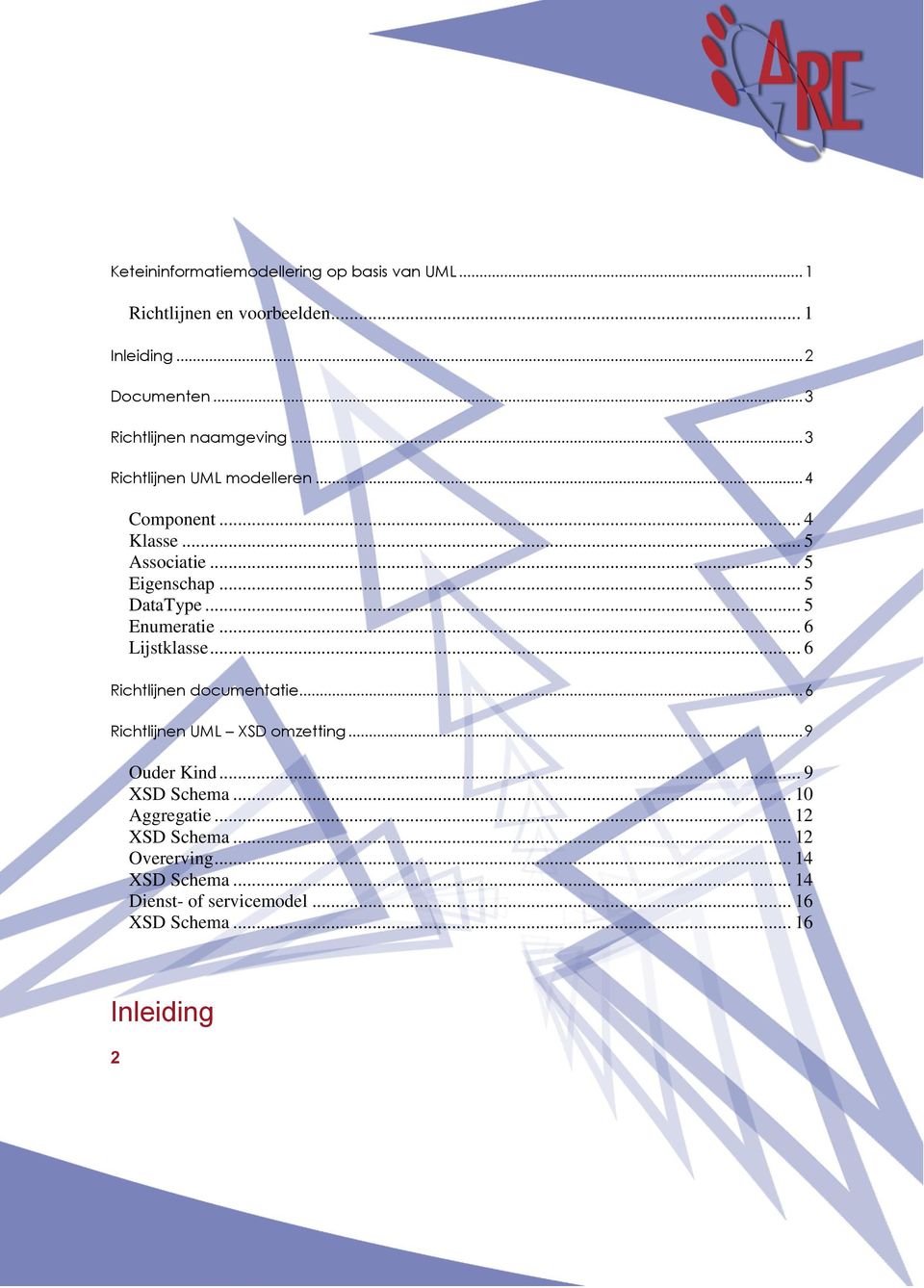 .. 5 DataType... 5 Enumeratie... 6 Lijstklasse... 6 Richtlijnen documentatie... 6 Richtlijnen UML XSD omzetting... 9 Ouder Kind.