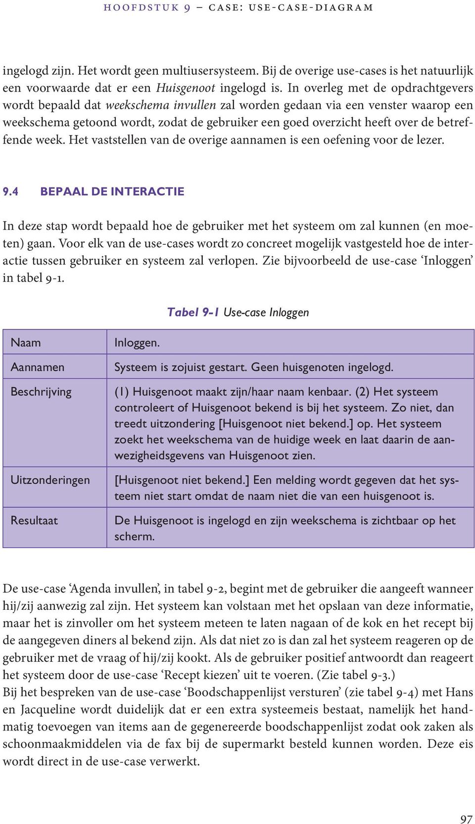 betreffende week. Het vaststellen van de overige aannamen is een oefening voor de lezer. 9.