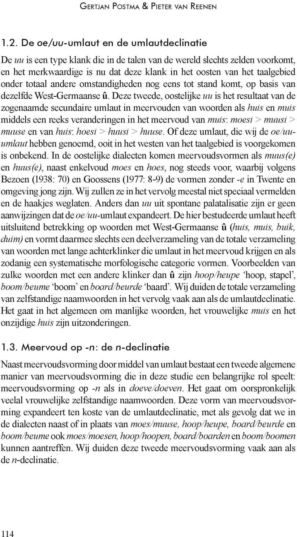 totaal andere omstandigheden nog eens tot stand komt, op basis van dezelfde West-Germaanse û.