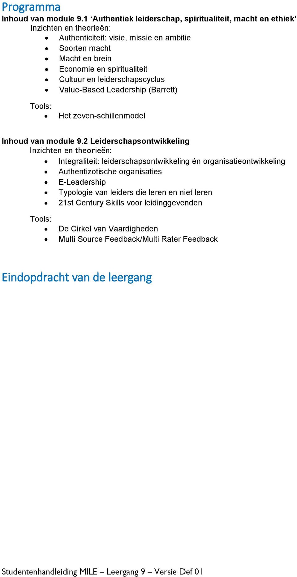 spiritualiteit Cultuur en leiderschapscyclus Value-Based Leadership (Barrett) Tools: Het zeven-schillenmodel Inhoud van module 9.