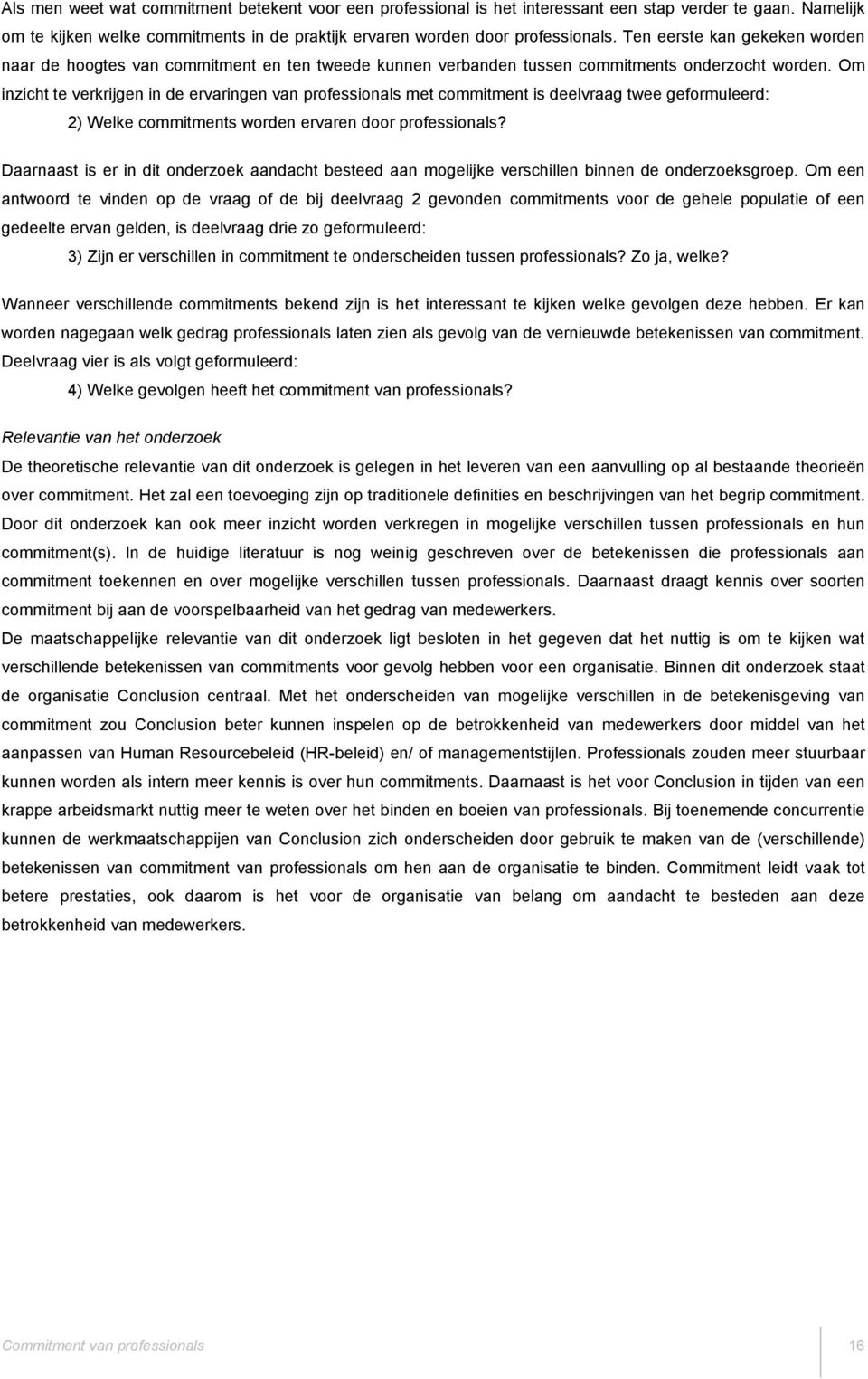 Om inzicht te verkrijgen in de ervaringen van professionals met commitment is deelvraag twee geformuleerd: 2) Welke commitments worden ervaren door professionals?