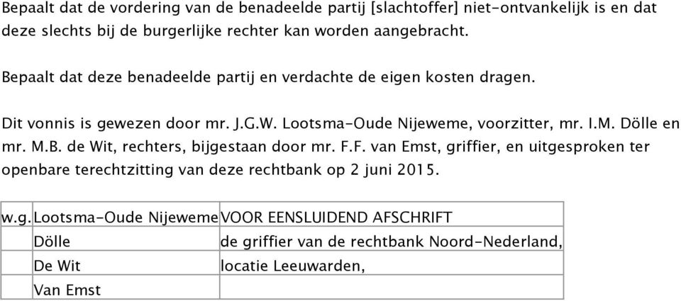 Lootsma-Oude Nijeweme, voorzitter, mr. I.M. Dölle en mr. M.B. de Wit, rechters, bijgestaan door mr. F.