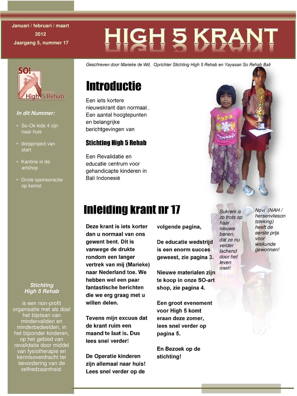 . Een aantal hoogtepunten en belangrijke berichtgevingen van Stichting High 5 Rehab Een Revalidatie en educatie centrum voor gehandicapte kinderen in Bali Indonesië Inleiding krant nr 17 Stichting