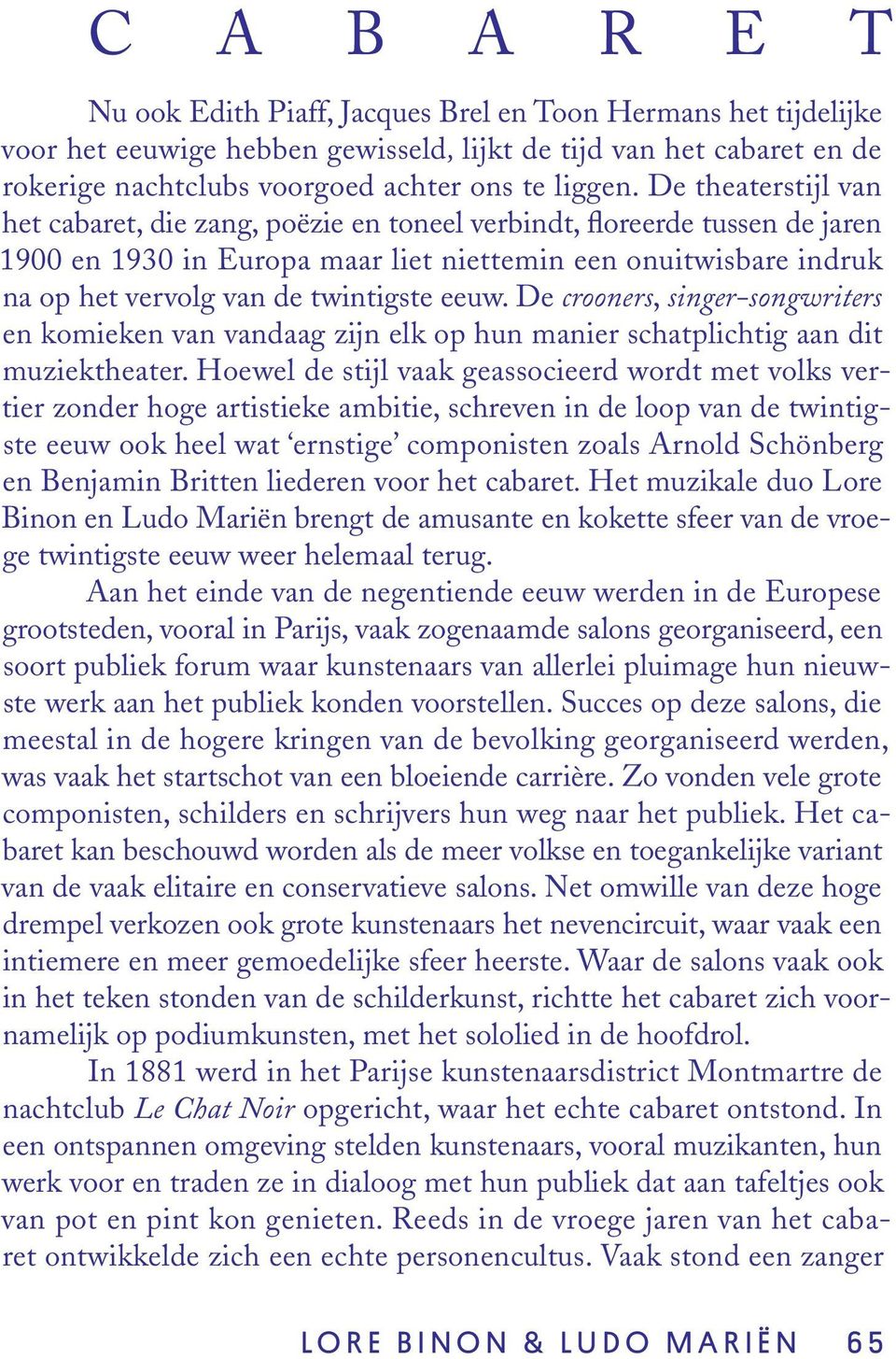 eeuw. De crooners, singer-songwriters en komieken van vandaag zijn elk op hun manier schatplichtig aan dit muziektheater.