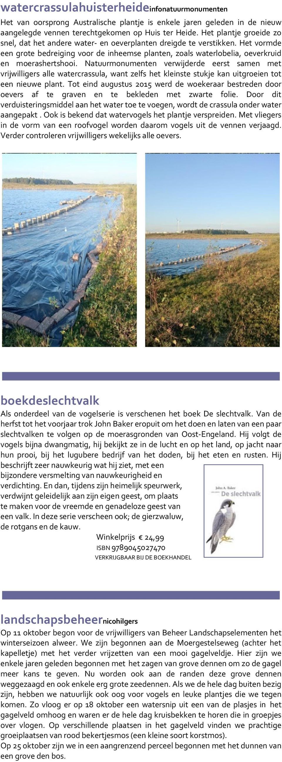 Natuurmonumenten verwijderde eerst samen met vrijwilligers alle watercrassula, want zelfs het kleinste stukje kan uitgroeien tot een nieuwe plant.