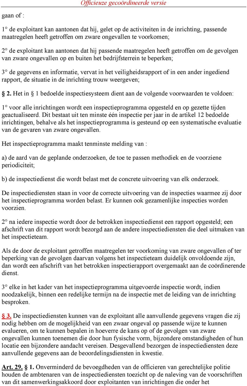 ingediend rapport, de situatie in de inrichting trouw weergeven; 2.