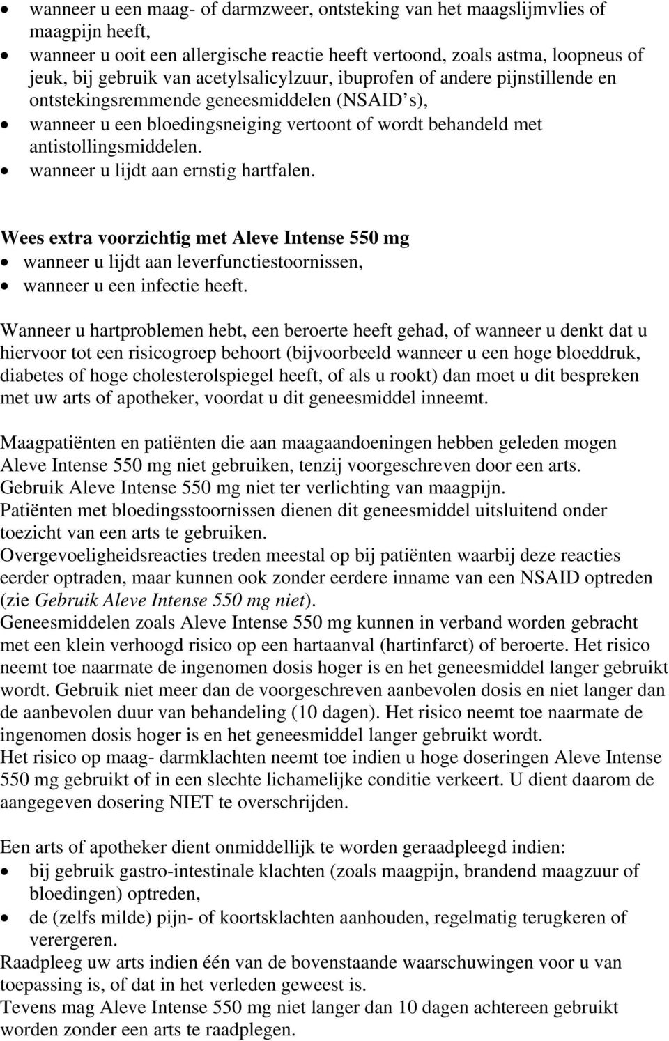 wanneer u lijdt aan ernstig hartfalen. Wees extra voorzichtig met Aleve Intense 550 mg wanneer u lijdt aan leverfunctiestoornissen, wanneer u een infectie heeft.