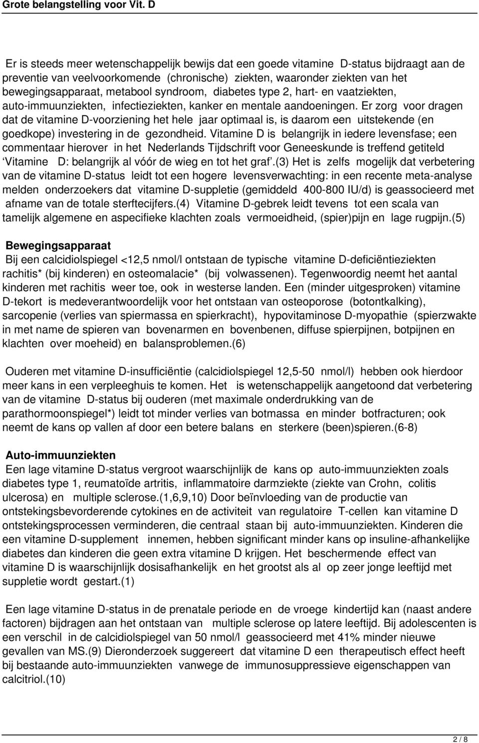 Er zorg voor dragen dat de vitamine D-voorziening het hele jaar optimaal is, is daarom een uitstekende (en goedkope) investering in de gezondheid.