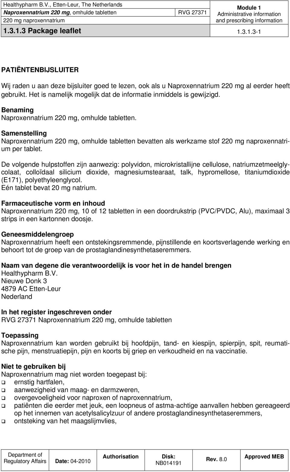 Samenstelling Naproxennatrium 220 mg, omhulde tabletten bevatten als werkzame stof per tablet.